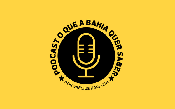 Podcast O Que a BA Quer Saber