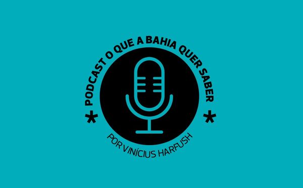 Podcast O Que a BA Quer Saber