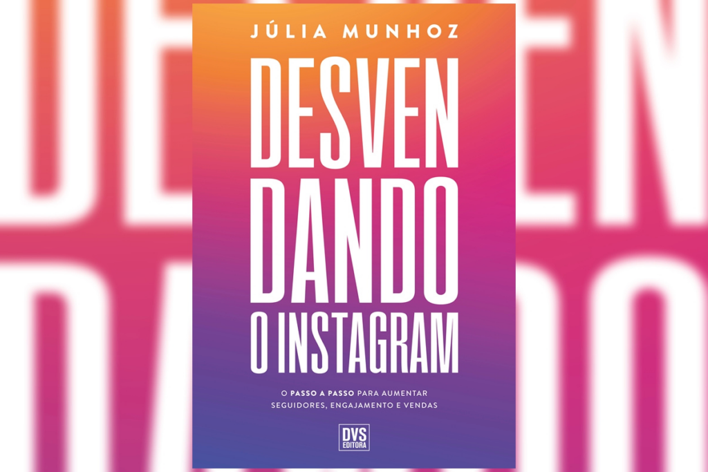 Em ‘Desvendando o Instagram’, Júlia Munhoz revela estratégias para atrair a audiência certa na rede social (Imagem: Reprodução digital | DVS Editora)