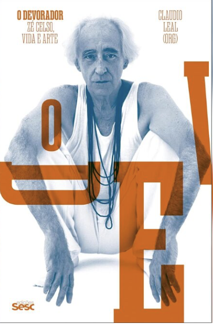 Capa do livro ‘O Devorador - Zé Celso, Vida e Arte’, publicado pela Sesc Edições. Crédito: Divulgação