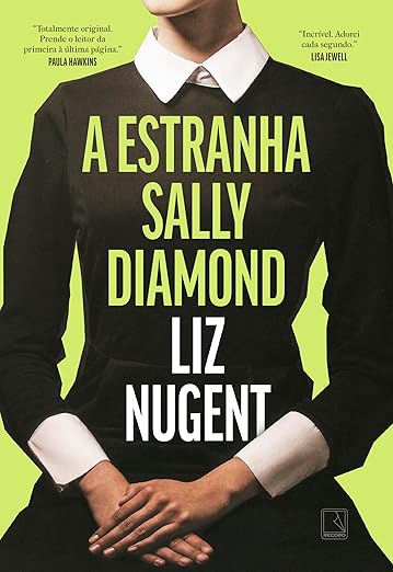 A estranha Sally Diamond, de Liz Nugent (2023). Suspense eletrizante sobre uma mulher enigmática obrigada a confrotar um passado do qual ela não tem nenhuma memória, mas cujas consequências são devastadoras por Divulgação