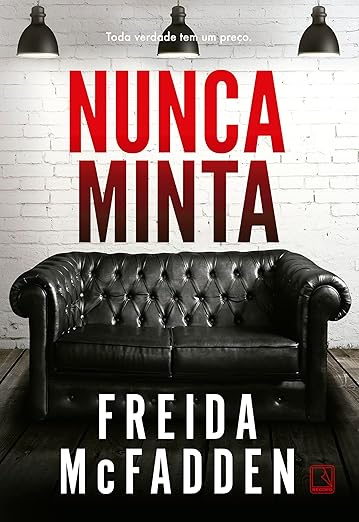 2º) Nunca Minta, livro de Freida McFadden (Record). Quando Tricia e Ethan foram visitar a casa dos seus sonhos, eles não esperavam que os mistérios envolvendo o desaparecimento da antiga proprietária se tornariam seu maior pesadelo.  por Divulgação