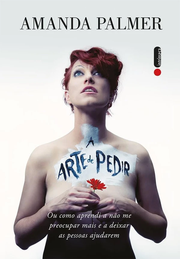 A Arte de Pedir – Amanda Palmer: Sobre coragem criativa - vibra com Áries. por Divulgação