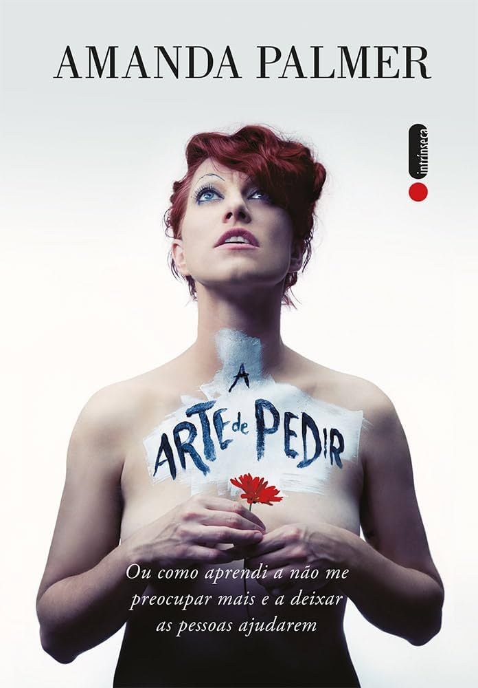 A Arte de Pedir – Amanda Palmer: Sobre coragem criativa - vibra com Áries. por Divulgação
