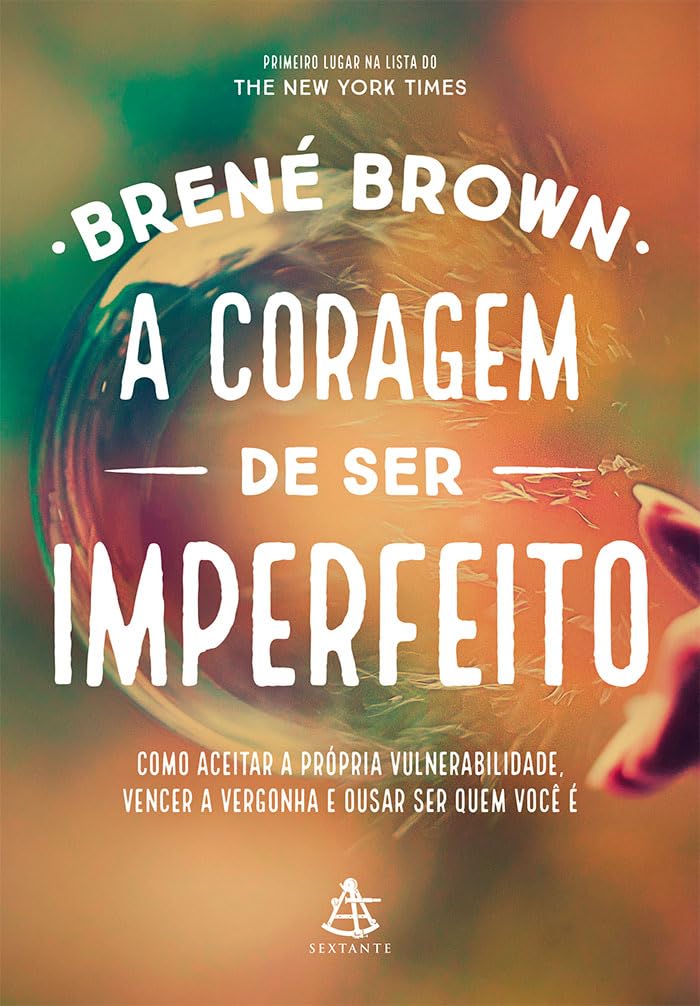 A Coragem de Ser Imperfeito – Brené Brown: Vulnerabilidade e conexão - temas que fazem sentido para o signo. por Divulgação