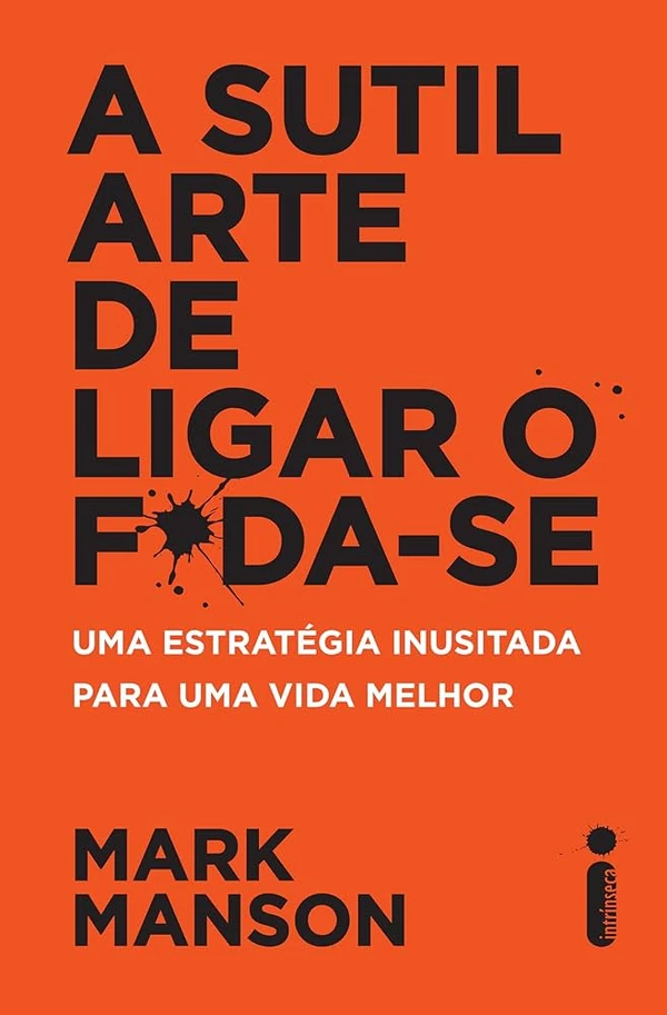 A Sutil Arte de Ligar o F*da-se – Mark Manson: Direto, provocador e cheio de personalidade. por Divulgação