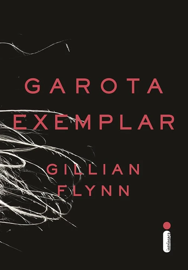 Garota Exemplar – Gillian Flynn: Ritmo acelerado, reviravoltas secas - perfeito para o signo sem paciência. por Divulgação