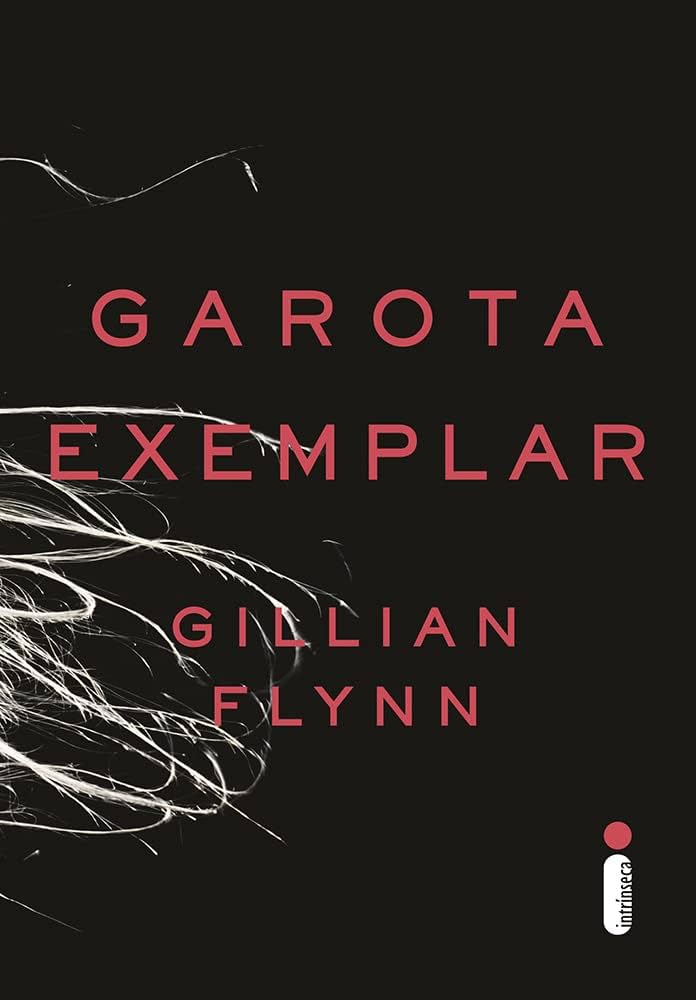 Garota Exemplar – Gillian Flynn: Ritmo acelerado, reviravoltas secas - perfeito para o signo sem paciência. por Divulgação