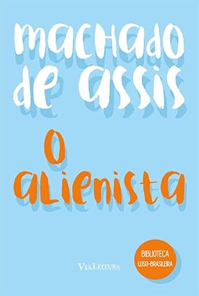 O alienista, Machado de Assis (Via Leitura), 80 páginas: O conto apresenta Simão Bacamarte, estudioso ilustrado, que, para aprender mais sobre a psiquiatria, convence a cidade de Itaguaí a fundar um hospício. por Divulgação