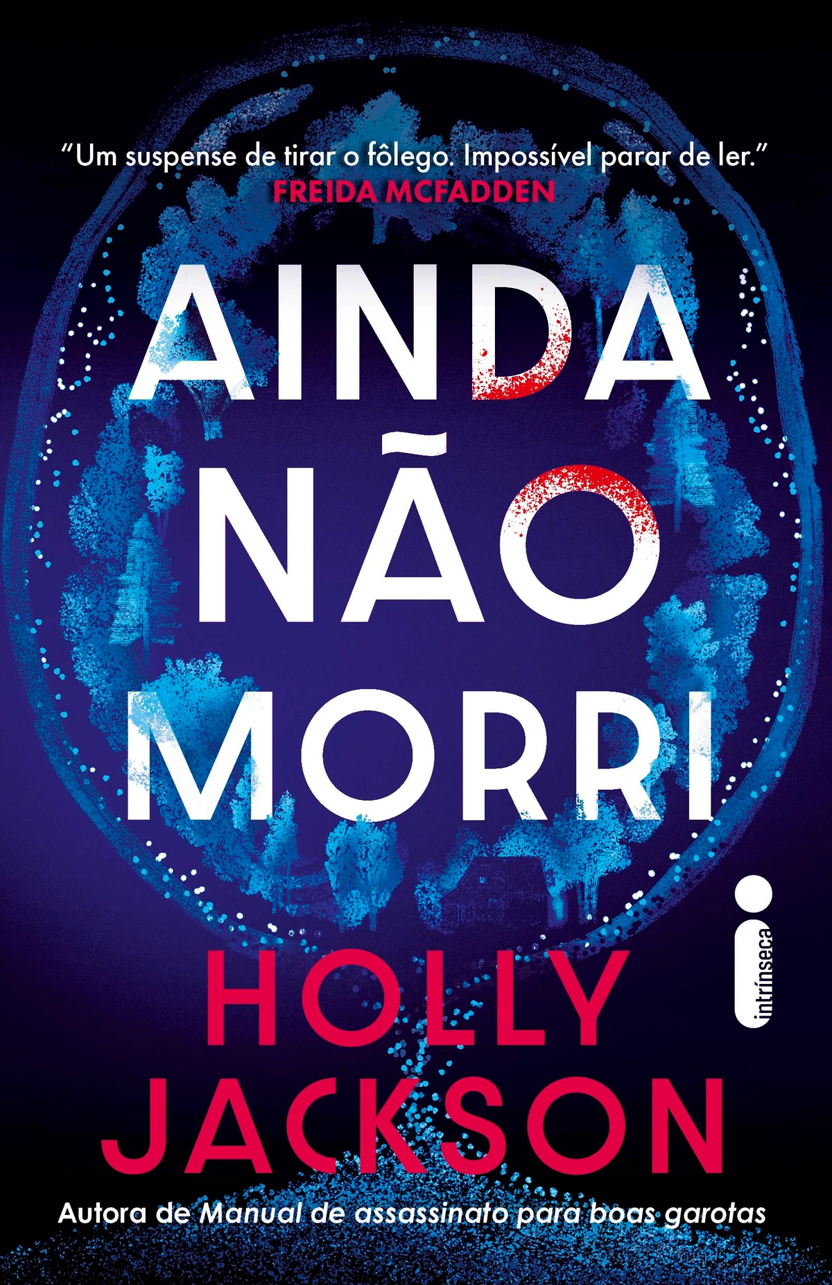 Mistério e suspense: Ainda não morri, de Holly Jackson (Intrínseca). A vítima de um ataque brutal vai precisar desvendar o próprio assassinato por Divulgação