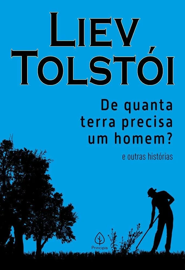 De quanta terra precisa um homem?: e outras histórias, de Liev Tolstói (Principis, 96 páginas). Nesta coleção de quatro contos, Tolstói fala das coisas que realmente importam na vida, abordando com leveza temas sérios como teologia, filosofia e natureza humana.  por Reprodução