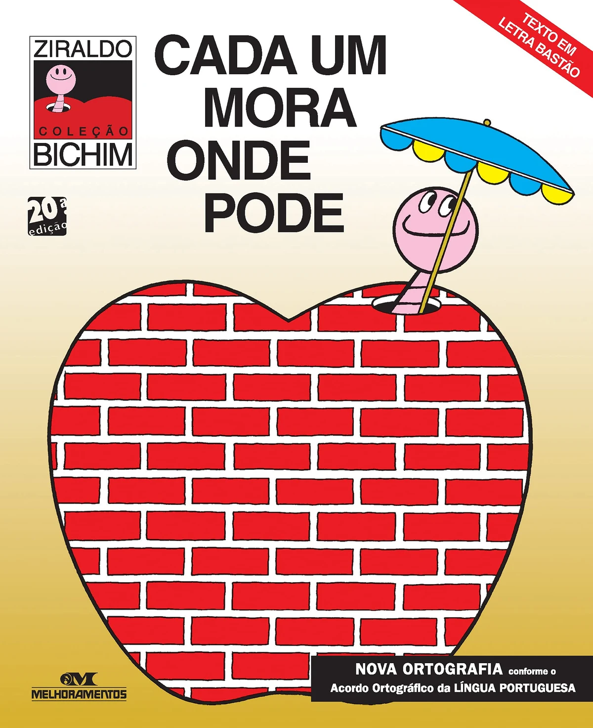 Cada um mora onde pode, de Ziraldo (Melhoramentos). Idade sugerida: 6 a 8 anos. Brincando com as letras e as frutas, o Bichinho da Maçã se lembra das casas de alguns de seus amiguinhos e as analisa, para concluir que melhor mesmo é a sua própria casinha. por Reprodução