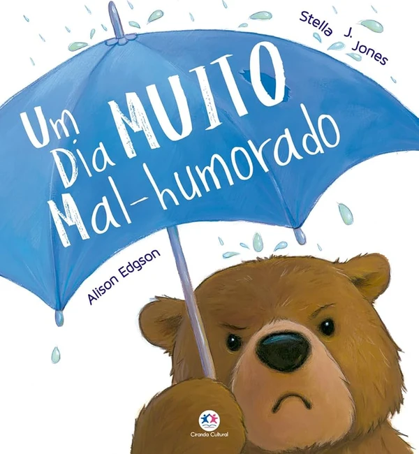Um dia muito mal-humorado, de Stella J. Jones (Ciranda Cultural). Idade sugerida: a partir de 2 anos. O mau humor do urso deixou todo mundo mal-humorado! será que um pouquinho de amor pode deixar todos felizes de novo? por Reprodução
