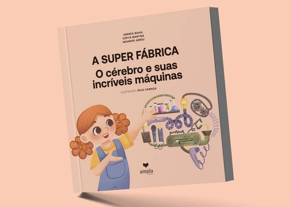 A Super Fábrica: O Cérebro e Suas Incríveis Máquinas 