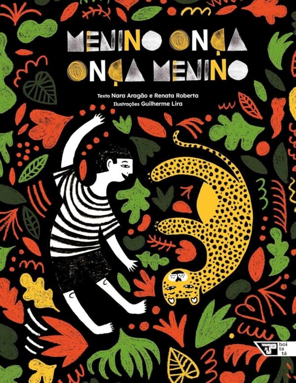 “Menino onça, onça menino”, de Nara Aragão, Renata Roberta e Guilherme Lira. O livro acompanha o encontro entre o menino Kiné e a onça Marzul em uma mata encantada