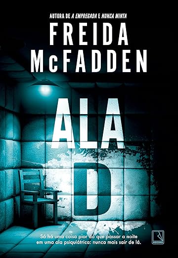 Ala D, de Freida McFadden (Record). O maior medo de Amy era ser escalada para o plantão na ala psiquiátrica do hospital. Agora sua única preocupação é sair de lá com vida. Lançamento dia 15.  por Reprodução