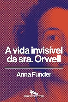 A vida invisível da sra. Orwell, de Anna Funder (Companhia das Letras). Tendo como ponto de partida a união de George Orwell e Eileen O’Shaughnessy, um dos casamentos literários mais importantes do século XX, Anna Funder reflete de forma honesta sobre o que significa ser esposa e escritora no mundo moderno. Lançamento em 2 de junho.  por Reprodução