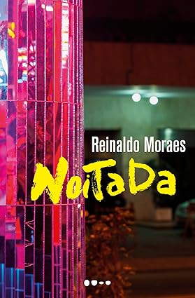 Noitada, de Reinaldo Moraes (Todavia). Neste aguardado romance, Reinaldo Moraes narra, com seu habitual refinamento literário, o encontro de três pessoas em uma única noite em São Paulo, unindo ironia e erotismo para expor sem pudores as fraturas do Brasil. Lançamento dia 8. por Reprodução