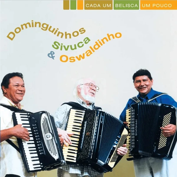Dominguinhos, Oswaldinho do Acordeon e Sivuca - Cada um belisca um pouco (2004) por Divulgação