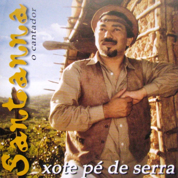 Santanna, o Cantador - Xote Pé de Serra (2004) por Divulgação